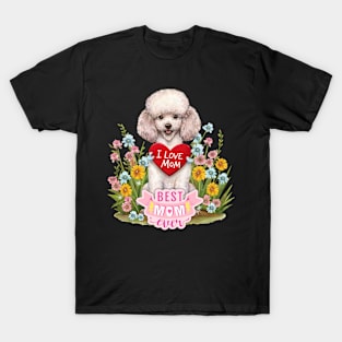 I love you mom poodle best mom ever T-Shirt